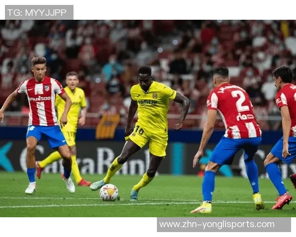 比利亚雷亚尔主场迎战马德里竞技双方争夺西甲积分榜关键战役